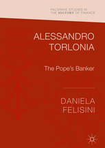Daniela Felisini, “Alessandro Torlonia. The Pope’s Banker”, Palgrave 2017