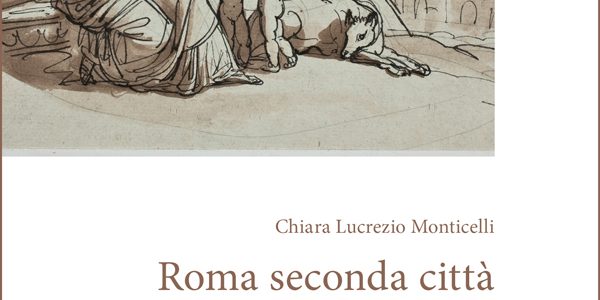 Chiara Lucrezio Monticelli, “Roma seconda città dell’Impero. La conquista napoleonica dell’Europa mediterranea”, Roma, Viella, 2018